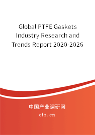 Global PTFE Gaskets Industry Research and Trends Report 2020-2026 Global PTFE Gaskets Industry Research and Trends Report 2020-2026