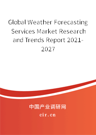 Global Weather Forecasting Services Market Research and Trends Report 2021-2027