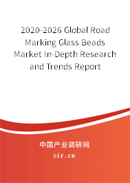 2020-2026 Global Road Marking Glass Beads Market In-Depth Research and Trends Report 2020-2026 Global Road Marking Glass Beads Market In-Depth Research and Trends Report