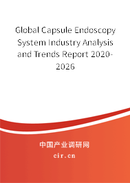 Global Capsule Endoscopy System Industry Analysis and Trends Report 2020-2026 Global Capsule Endoscopy System Industry Analysis and Trends Report 2020-2026