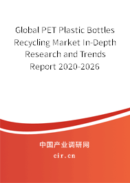 Global PET Plastic Bottles Recycling Market In-Depth Research and Trends Report 2020-2026 Global PET Plastic Bottles Recycling Market In-Depth Research and Trends Report 2020-2026