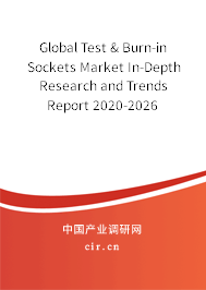 Global Test & Burn-in Sockets Market In-Depth Research and Trends Report 2020-2026 Global Test & Burn-in Sockets Market In-Depth Research and Trends Report 2020-2026