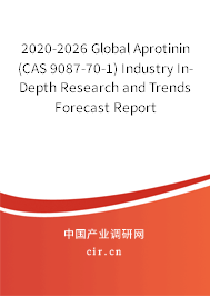 2020-2026 Global Aprotinin (CAS 9087-70-1) Industry In-Depth Research and Trends Forecast Report 2020-2026 Global Aprotinin (CAS 9087-70-1) Industry In-Depth Research and Trends Forecast Report