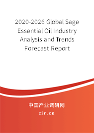 2020-2026 Global Sage Essential Oil Industry Analysis and Trends Forecast Report 2020-2026 Global Sage Essential Oil Industry Analysis and Trends Forecast Report