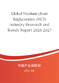 Global Medium-chain Triglycerides (MCT) Industry Research and Trends Report 2020-2027 Global Medium-chain Triglycerides (MCT) Industry Research and Trends Report 2020-2027