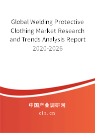 Global Welding Protective Clothing Market Research and Trends Analysis Report 2020-2026