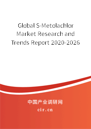 Global S-Metolachlor Market Research and Trends Report 2020-2026 Global S-Metolachlor Market Research and Trends Report 2020-2026