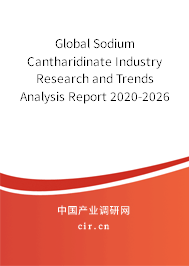 Global Sodium Cantharidinate Industry Research and Trends Analysis Report 2020-2026 Global Sodium Cantharidinate Industry Research and Trends Analysis Report 2020-2026