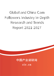 Global and China Cam Followers Industry In-Depth Research and Trends Report 2021-2027 Global and China Cam Followers Industry In-Depth Research and Trends Report 2021-2027