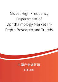 Global High Frequency Department of Ophthalmology Market In-Depth Research and Trends Report 2020-2026 Global High Frequency Department of Ophthalmology Market In-Depth Research and Trends Report 2020-2026