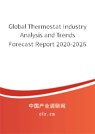Global Thermostat Industry Analysis and Trends Forecast Report 2020-2026 Global Thermostat Industry Analysis and Trends Forecast Report 2020-2026