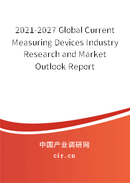 2021-2027 Global Current Measuring Devices Industry Research and Market Outlook Report 2021-2027 Global Current Measuring Devices Industry Research and Market Outlook Report