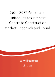 2021-2027 Global and United States Precast Concrete Construction Market Research and Trends Analysis Report