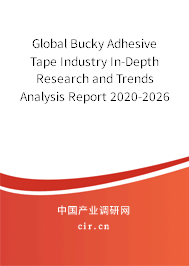 Global Bucky Adhesive Tape Industry In-Depth Research and Trends Analysis Report 2020-2026