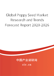 Global Poppy Seed Market Research and Trends Forecast Report 2020-2026 Global Poppy Seed Market Research and Trends Forecast Report 2020-2026