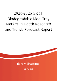 2020-2026 Global Biodegradable Meal Tray Market In-Depth Research and Trends Forecast Report 2020-2026 Global Biodegradable Meal Tray Market In-Depth Research and Trends Forecast Report