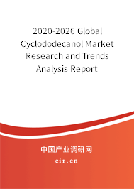 2020-2026 Global Cyclododecanol Market Research and Trends Analysis Report 2020-2026 Global Cyclododecanol Market Research and Trends Analysis Report