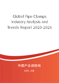 Global Pipe Clamps Industry Analysis and Trends Report 2020-2026 Global Pipe Clamps Industry Analysis and Trends Report 2020-2026