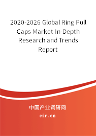 2020-2026 Global Ring Pull Caps Market In-Depth Research and Trends Report 2020-2026 Global Ring Pull Caps Market In-Depth Research and Trends Report