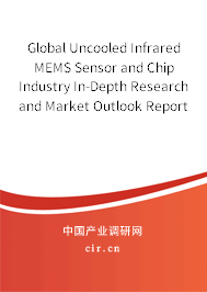 Global Uncooled Infrared MEMS Sensor and Chip Industry In-Depth Research and Market Outlook Report 2020-2026 Global Uncooled Infrared MEMS Sensor and Chip Industry In-Depth Research and Market Outlook Report 2020-2026