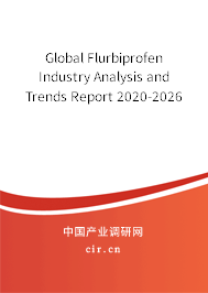 Global Flurbiprofen Industry Analysis and Trends Report 2020-2026 Global Flurbiprofen Industry Analysis and Trends Report 2020-2026