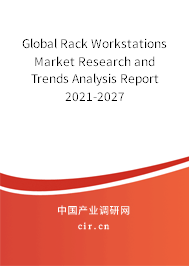 Global Rack Workstations Market Research and Trends Analysis Report 2021-2027 Global Rack Workstations Market Research and Trends Analysis Report 2021-2027