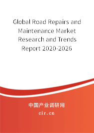 Global Road Repairs and Maintenance Market Research and Trends Report 2020-2026 Global Road Repairs and Maintenance Market Research and Trends Report 2020-2026