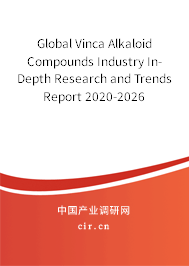 Global Vinca Alkaloid Compounds Industry In-Depth Research and Trends Report 2020-2026 Global Vinca Alkaloid Compounds Industry In-Depth Research and Trends Report 2020-2026