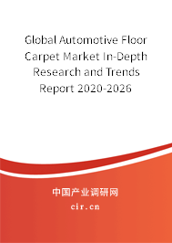 Global Automotive Floor Carpet Market In-Depth Research and Trends Report 2020-2026 Global Automotive Floor Carpet Market In-Depth Research and Trends Report 2020-2026