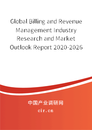 Global Billing and Revenue Management Industry Research and Market Outlook Report 2020-2026 Global Billing and Revenue Management Industry Research and Market Outlook Report 2020-2026
