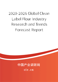 2020-2026 Global Clean Label Flour Industry Research and Trends Forecast Report 2020-2026 Global Clean Label Flour Industry Research and Trends Forecast Report
