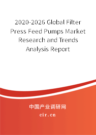 2020-2026 Global Filter Press Feed Pumps Market Research and Trends Analysis Report 2020-2026 Global Filter Press Feed Pumps Market Research and Trends Analysis Report