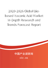 2020-2026 Global Bio-based Itaconic Acid Market In-Depth Research and Trends Forecast Report 2020-2026 Global Bio-based Itaconic Acid Market In-Depth Research and Trends Forecast Report