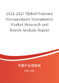 2021-2027 Global Moisture Measurement Instruments Market Research and Trends Analysis Report 2021-2027 Global Moisture Measurement Instruments Market Research and Trends Analysis Report