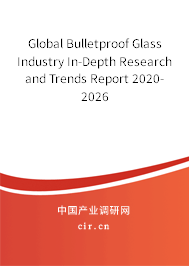 Global Bulletproof Glass Industry In-Depth Research and Trends Report 2020-2026 Global Bulletproof Glass Industry In-Depth Research and Trends Report 2020-2026