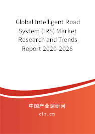 Global Intelligent Road System (IRS) Market Research and Trends Report 2020-2026 Global Intelligent Road System (IRS) Market Research and Trends Report 2020-2026
