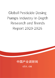 Global Pesticide Dosing Pumps Industry In-Depth Research and Trends Report 2020-2026 Global Pesticide Dosing Pumps Industry In-Depth Research and Trends Report 2020-2026