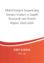Global Sanger Sequencing Service Market In-Depth Research and Trends Report 2020-2026 Global Sanger Sequencing Service Market In-Depth Research and Trends Report 2020-2026