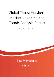 Global Thrust Washers Market Research and Trends Analysis Report 2020-2026 Global Thrust Washers Market Research and Trends Analysis Report 2020-2026