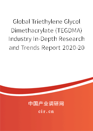 Global Triethylene Glycol Dimethacrylate (TEGDMA) Industry In-Depth Research and Trends Report 2020-2026 Global Triethylene Glycol Dimethacrylate (TEGDMA) Industry In-Depth Research and Trends Report 2020-2026