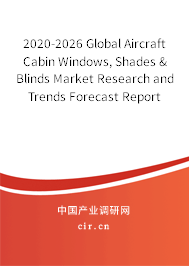 2020-2026 Global Aircraft Cabin Windows, Shades & Blinds Market Research and Trends Forecast Report 2020-2026 Global Aircraft Cabin Windows, Shades & Blinds Market Research and Trends Forecast Report