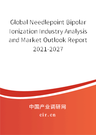 Global Needlepoint Bipolar Ionization Industry Analysis and Market Outlook Report 2021-2027