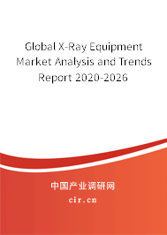 Global X-Ray Equipment Market Analysis and Trends Report 2020-2026 Global X-Ray Equipment Market Analysis and Trends Report 2020-2026
