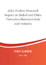 2013 Market Research Report on Global and China Pentadecafluorooctanoic acid Industry