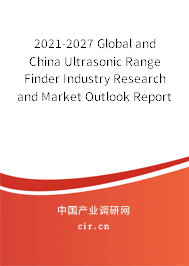 2021-2027 Global and China Ultrasonic Range Finder Industry Research and Market Outlook Report