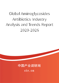 Global Aminoglycosides Antibiotics Industry Analysis and Trends Report 2020-2026
