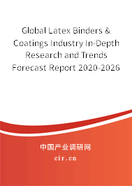 Global Latex Binders & Coatings Industry In-Depth Research and Trends Forecast Report 2020-2026 Global Latex Binders & Coatings Industry In-Depth Research and Trends Forecast Report 2020-2026