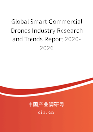 Global Smart Commercial Drones Industry Research and Trends Report 2020-2026 Global Smart Commercial Drones Industry Research and Trends Report 2020-2026