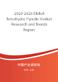 2020-2026 Global Tetrahydro Pyrrole Market Research and Trends Report