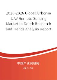 2020-2026 Global Airborne UAV Remote Sensing Market In-Depth Research and Trends Analysis Report 2020-2026 Global Airborne UAV Remote Sensing Market In-Depth Research and Trends Analysis Report